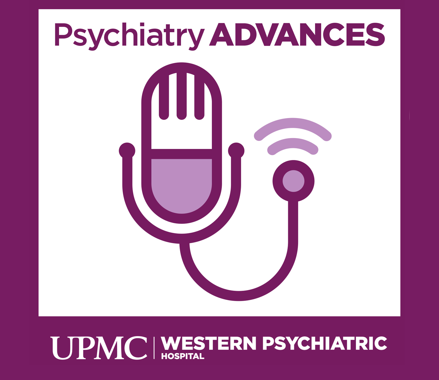 Catch Up on the UPMC Western Psychiatric Hospital Podcast, Psychiatry